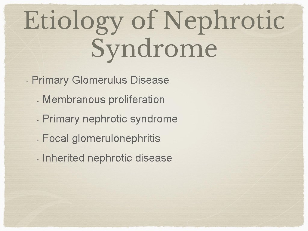 Etiology of Nephrotic Syndrome • Primary Glomerulus Disease • Membranous proliferation • Primary nephrotic
