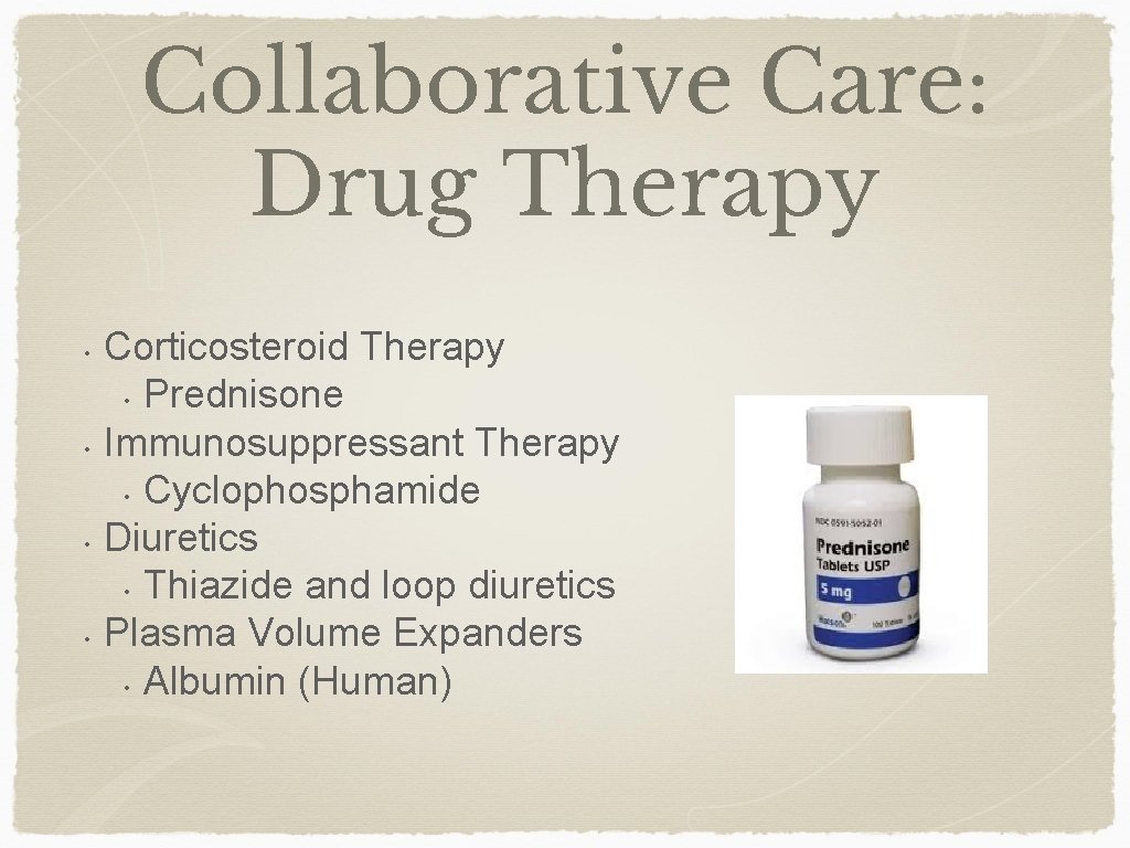 Collaborative Care: Drug Therapy • • Corticosteroid Therapy • Prednisone Immunosuppressant Therapy • Cyclophosphamide