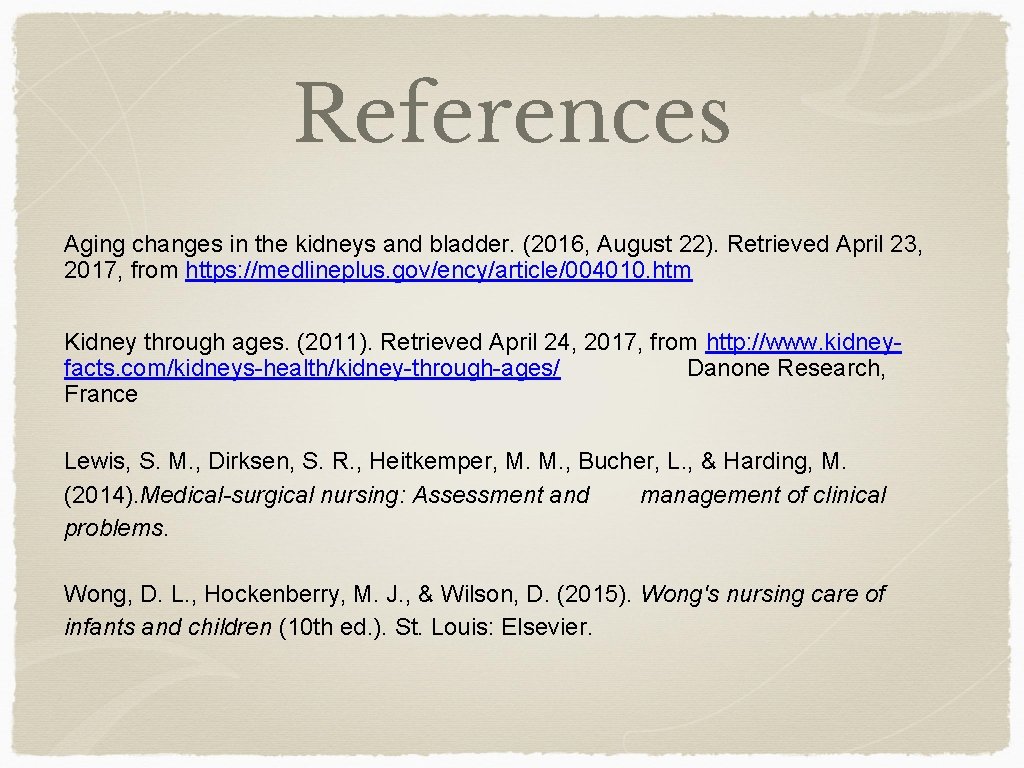 References Aging changes in the kidneys and bladder. (2016, August 22). Retrieved April 23,