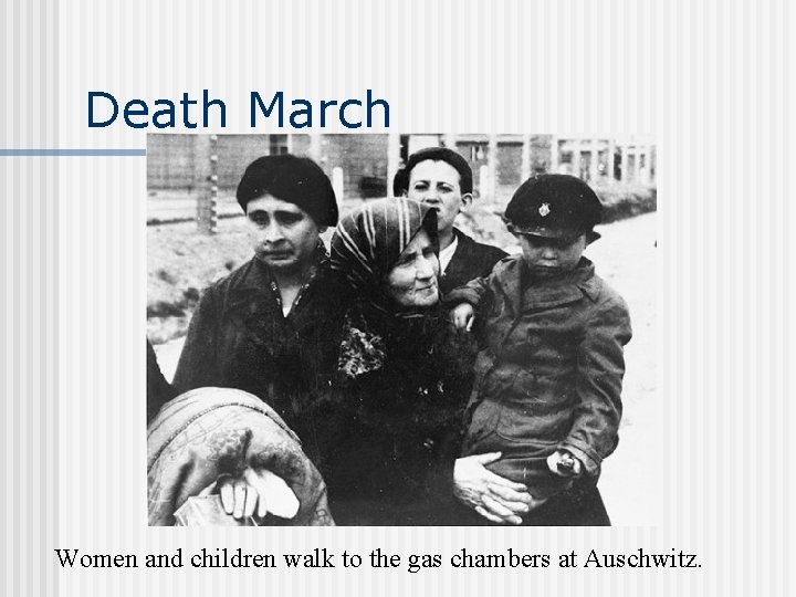 Death March Women and children walk to the gas chambers at Auschwitz. 