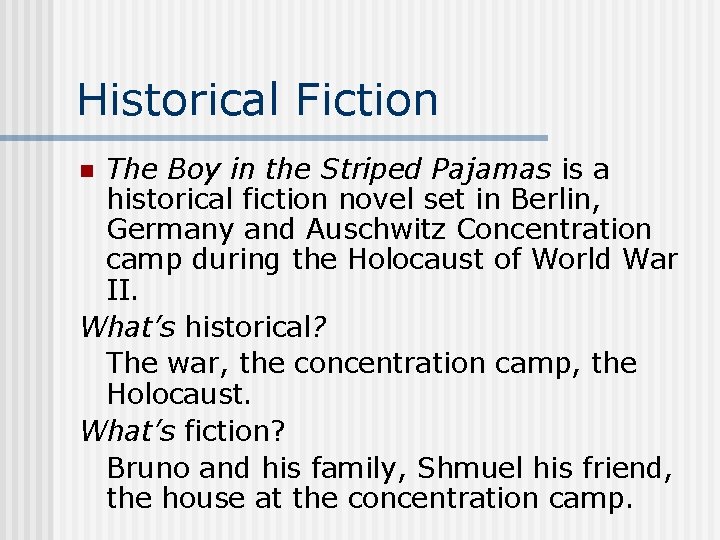 Historical Fiction The Boy in the Striped Pajamas is a historical fiction novel set