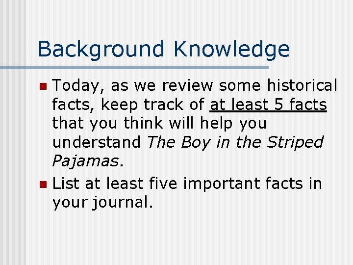 Background Knowledge Today, as we review some historical facts, keep track of at least