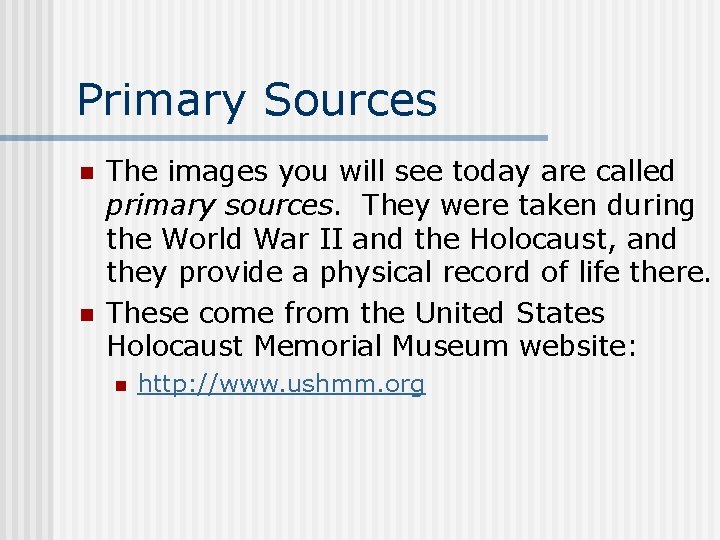 Primary Sources n n The images you will see today are called primary sources.