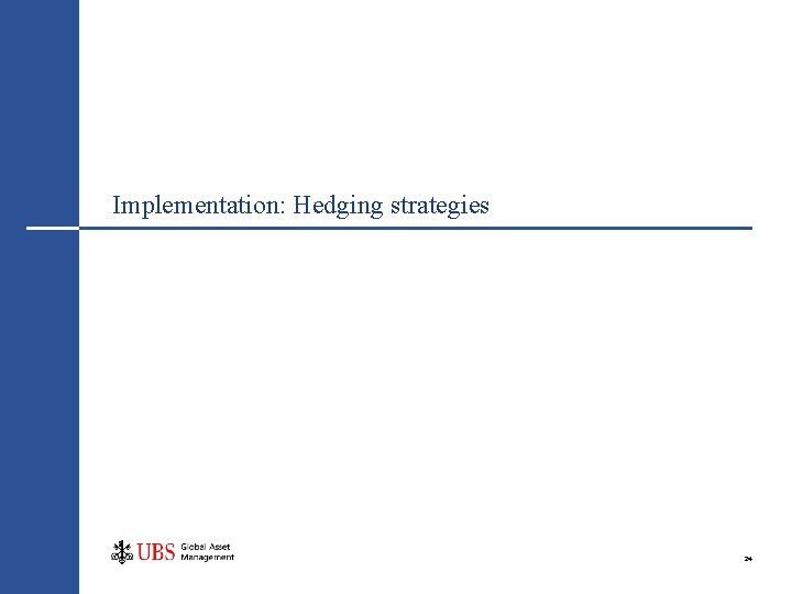 Implementation: Hedging strategies 24 