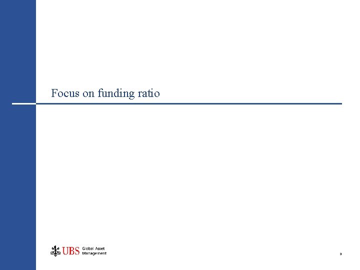 Focus on funding ratio 3 