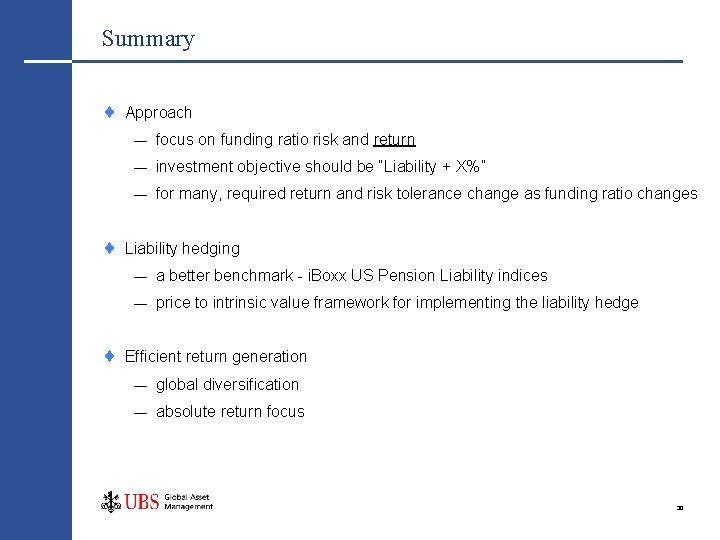 Summary Approach — focus on funding ratio risk and return — investment objective should