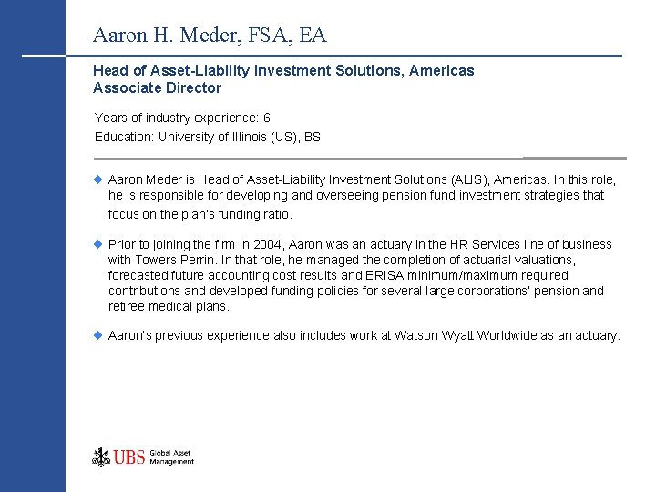 Aaron H. Meder, FSA, EA Head of Asset-Liability Investment Solutions, Americas Associate Director Years