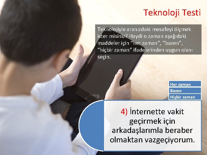 Teknoloji Testi Teknolojiyle aranızdaki mesafeyi ölçmek ister misiniz? Haydi o zaman aşağıdaki maddeler için