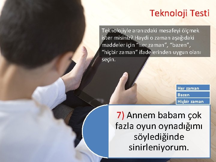 Teknoloji Testi Teknolojiyle aranızdaki mesafeyi ölçmek ister misiniz? Haydi o zaman aşağıdaki maddeler için