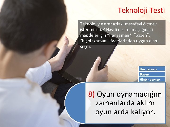 Teknoloji Testi Teknolojiyle aranızdaki mesafeyi ölçmek ister misiniz? Haydi o zaman aşağıdaki maddeler için