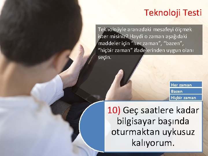 Teknoloji Testi Teknolojiyle aranızdaki mesafeyi ölçmek ister misiniz? Haydi o zaman aşağıdaki maddeler için