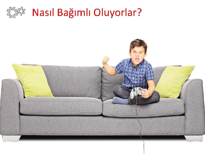 Nasıl Bağımlı Oluyorlar? 