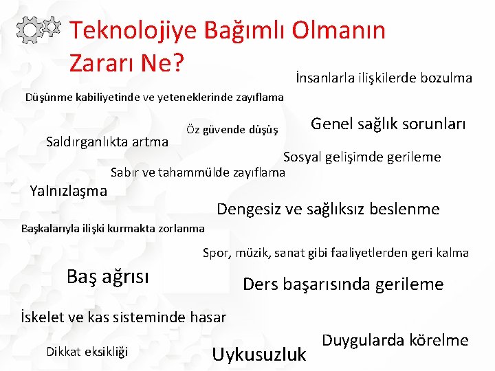 Teknolojiye Bağımlı Olmanın Zararı Ne? İnsanlarla ilişkilerde bozulma Düşünme kabiliyetinde ve yeteneklerinde zayıflama Saldırganlıkta