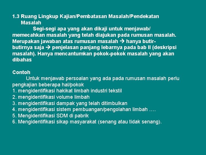 1. 3 Ruang Lingkup Kajian/Pembatasan Masalah/Pendekatan Masalah Segi-segi apa yang akan dikaji untuk menjawab/