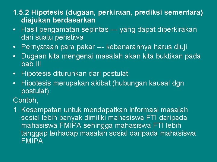 1. 5. 2 Hipotesis (dugaan, perkiraan, prediksi sementara) diajukan berdasarkan • Hasil pengamatan sepintas