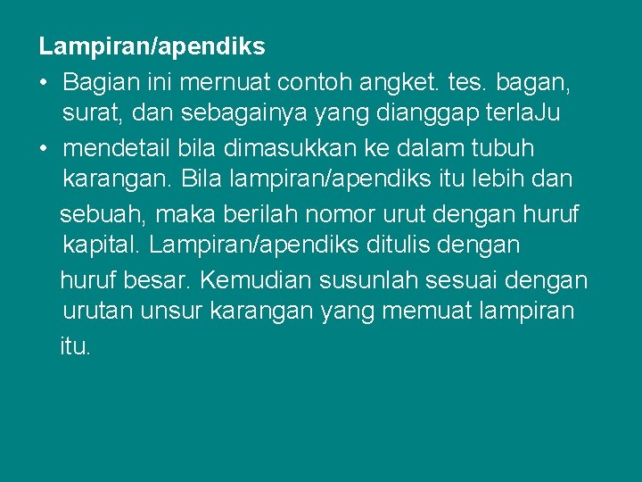 Lampiran/apendiks • Bagian ini mernuat contoh angket. tes. bagan, surat, dan sebagainya yang dianggap