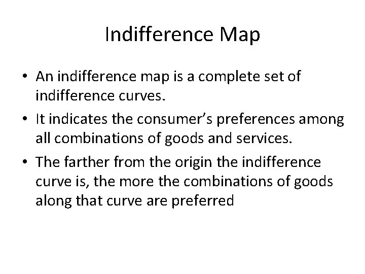 Indifference Map • An indifference map is a complete set of indifference curves. •