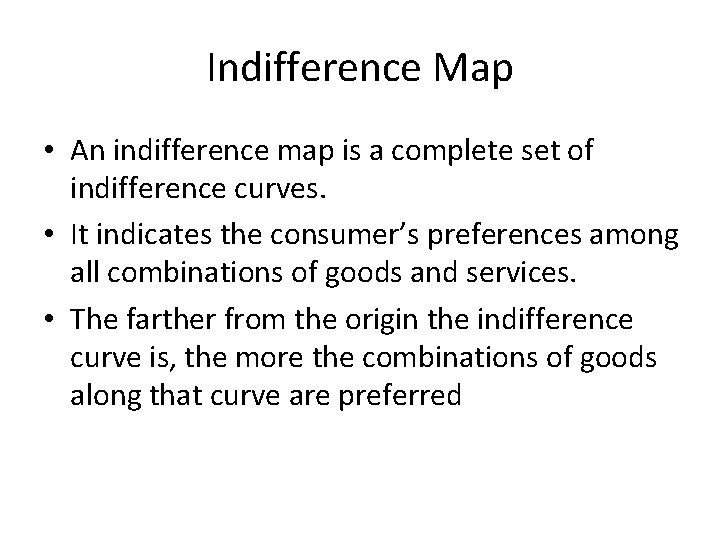 Indifference Map • An indifference map is a complete set of indifference curves. •