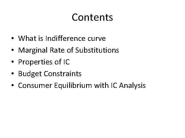 Contents • • • What is Indifference curve Marginal Rate of Substitutions Properties of