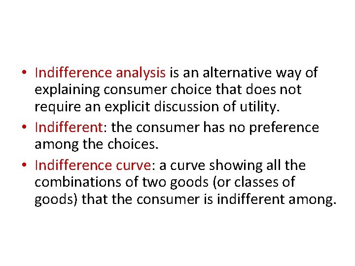  • Indifference analysis is an alternative way of explaining consumer choice that does