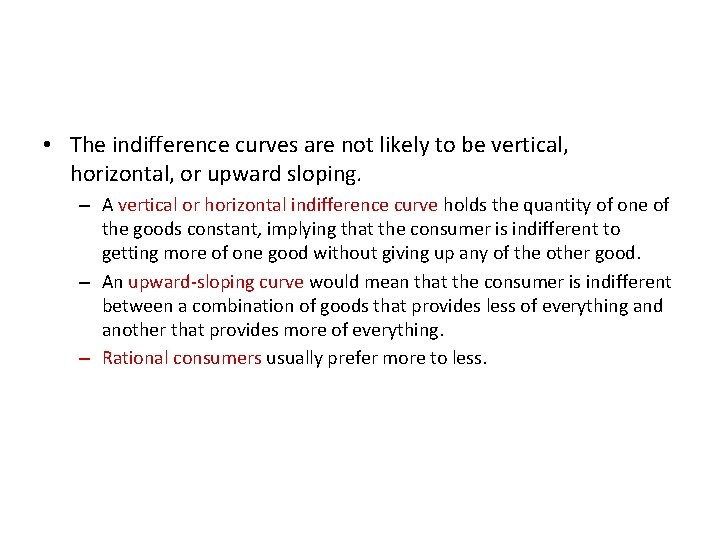  • The indifference curves are not likely to be vertical, horizontal, or upward