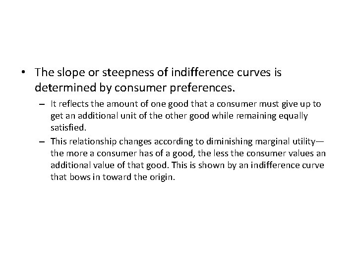  • The slope or steepness of indifference curves is determined by consumer preferences.