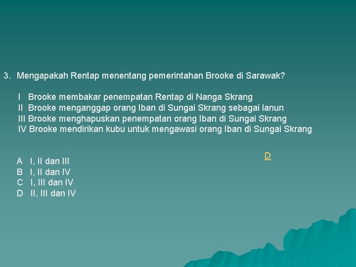 3. Mengapakah Rentap menentang pemerintahan Brooke di Sarawak? I Brooke membakar penempatan Rentap di