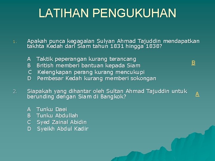 LATIHAN PENGUKUHAN 1. Apakah punca kegagalan Sulyan Ahmad Tajuddin mendapatkan takhta Kedah dari Siam