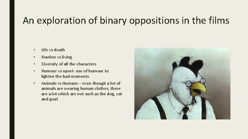 An exploration of binary oppositions in the films • • Life vs death •