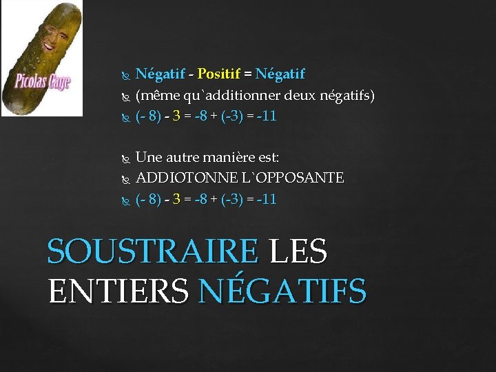  Négatif - Positif = Négatif (même qu`additionner deux négatifs) (- 8) - 3