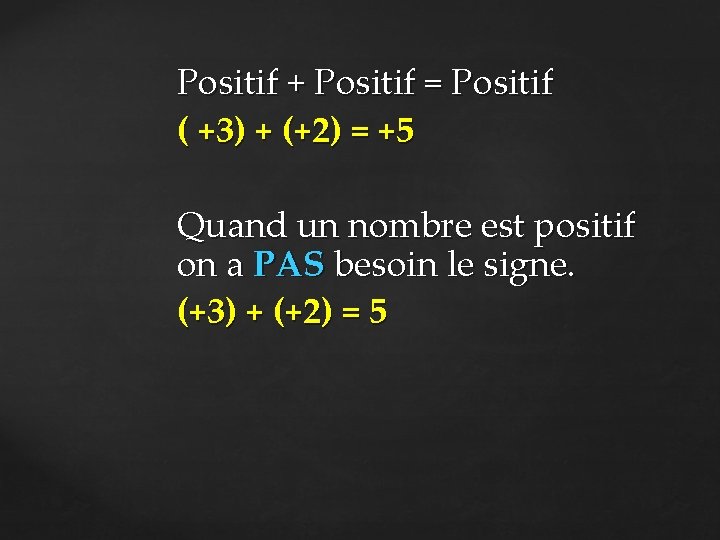 Positif + Positif = Positif ( +3) + (+2) = +5 Quand un nombre