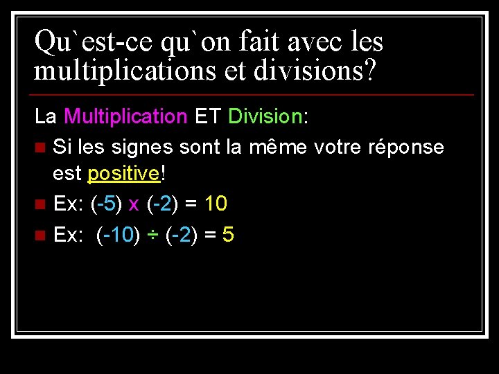 Qu`est-ce qu`on fait avec les multiplications et divisions? La Multiplication ET Division: n Si