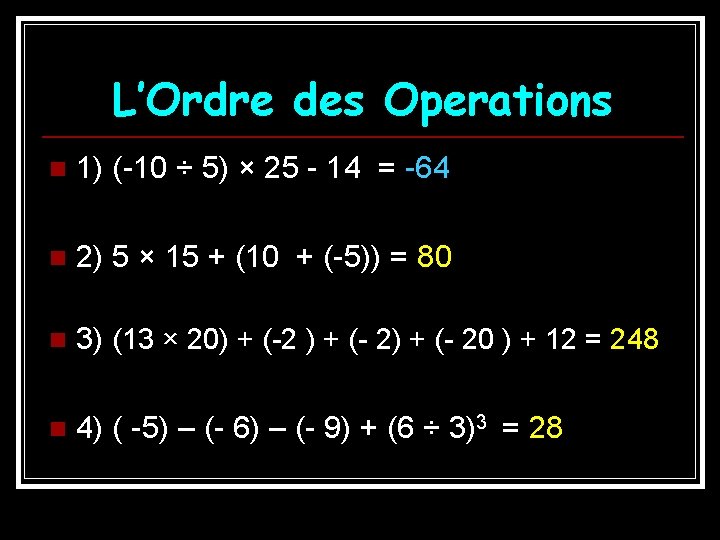 L’Ordre des Operations n 1) (-10 ÷ 5) × 25 - 14 = -64