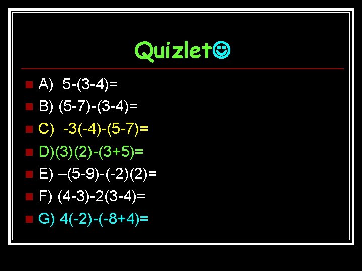 Quizlet A) 5 -(3 -4)= n B) (5 -7)-(3 -4)= n C) -3(-4)-(5 -7)=