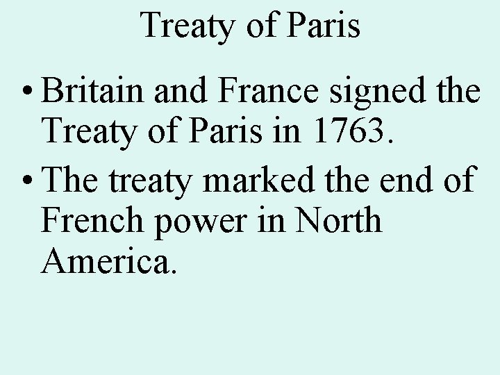 Treaty of Paris • Britain and France signed the Treaty of Paris in 1763.