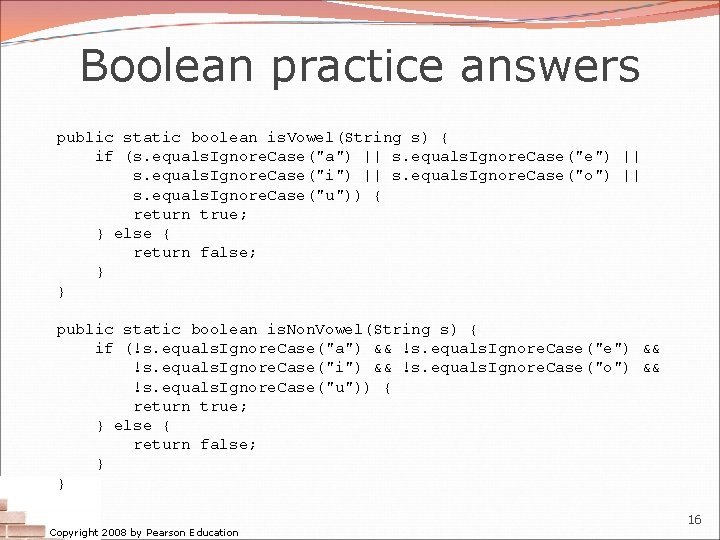 Boolean practice answers public static boolean is. Vowel(String s) { if (s. equals. Ignore. Boolean practice answers public static boolean is. Vowel(String s) { if (s. equals. Ignore.