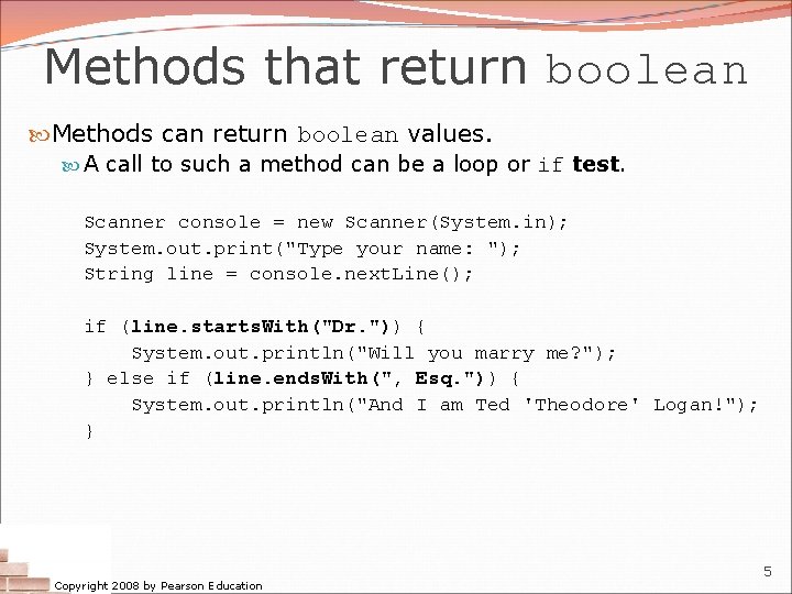 Methods that return boolean Methods can return boolean values. A call to such a Methods that return boolean Methods can return boolean values. A call to such a