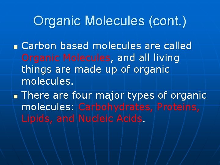 Organic Molecules (cont. ) n n Carbon based molecules are called Organic Molecules, and