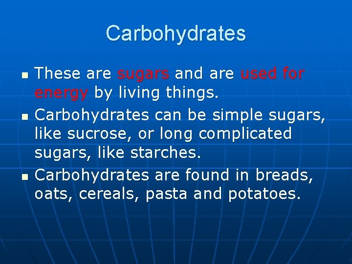 Carbohydrates n n n These are sugars and are used for energy by living