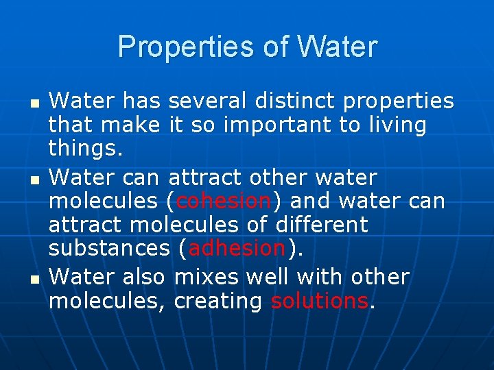 Properties of Water n n n Water has several distinct properties that make it