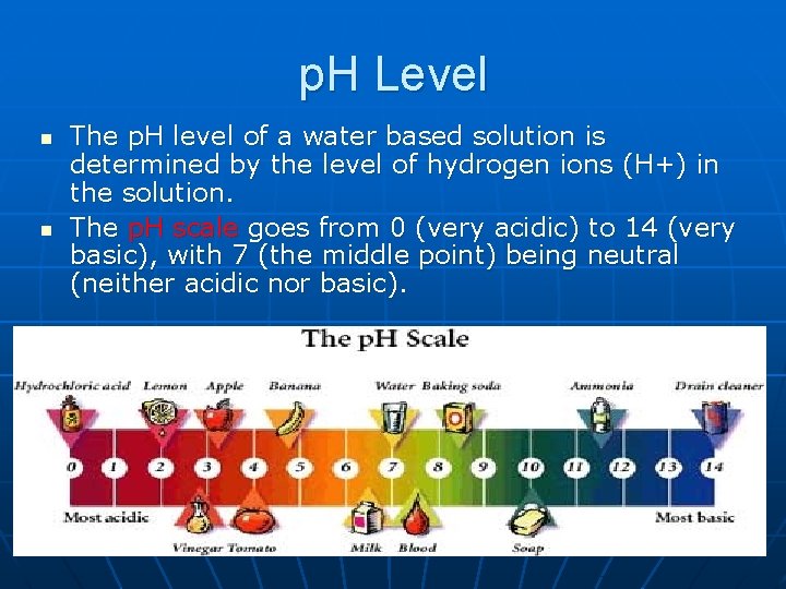 p. H Level n n The p. H level of a water based solution