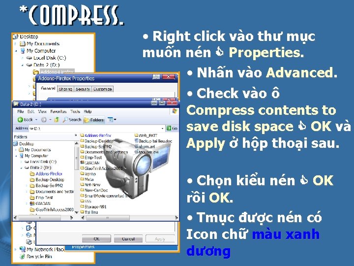  • Right click vào thư mục muốn nén Properties. • Nhấn vào Advanced.