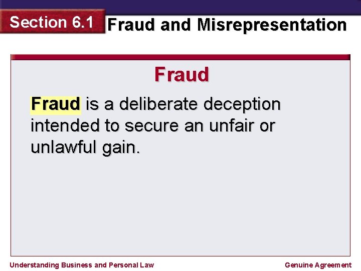 Section 6. 1 Fraud and Misrepresentation Fraud is a deliberate deception intended to secure