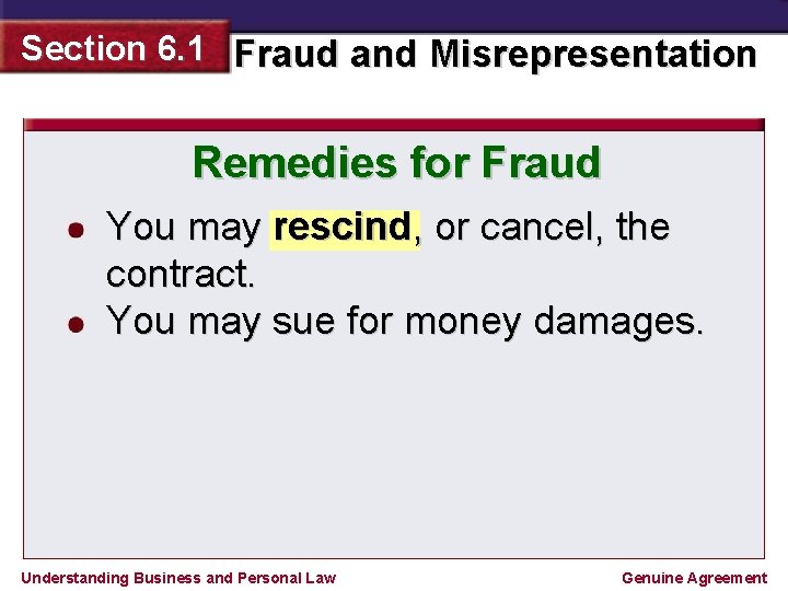 Section 6. 1 Fraud and Misrepresentation Remedies for Fraud You may rescind, or cancel,