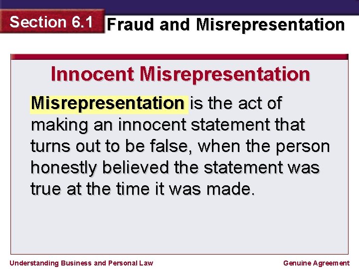 Section 6. 1 Fraud and Misrepresentation Innocent Misrepresentation is the act of making an