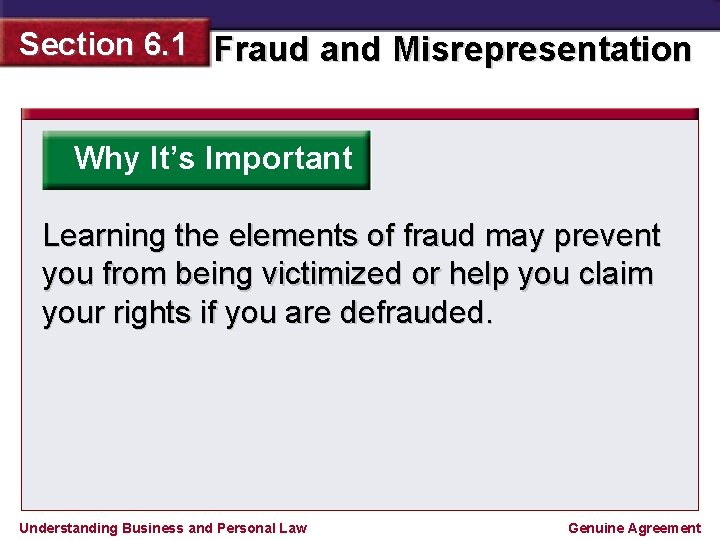 Section 6. 1 Fraud and Misrepresentation Why It’s Important Learning the elements of fraud