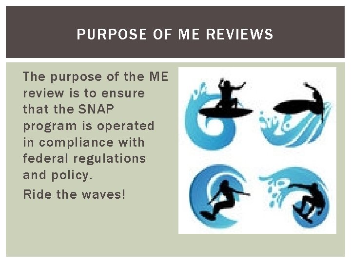 PURPOSE OF ME REVIEWS The purpose of the ME review is to ensure that