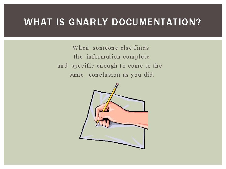 WHAT IS GNARLY DOCUMENTATION? When someone else finds the information complete and specific enough