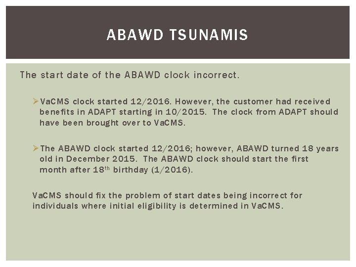 ABAWD TSUNAMIS The start date of the ABAWD clock incorrect. Ø Va. CMS clock