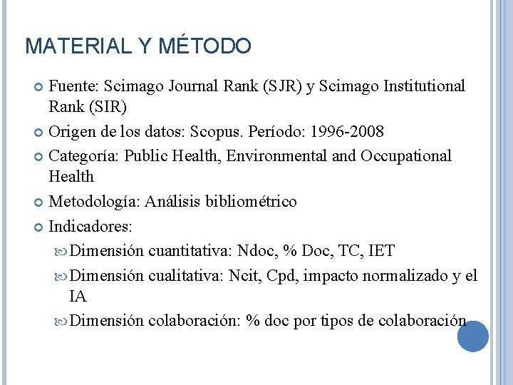 MATERIAL Y MÉTODO Fuente: Scimago Journal Rank (SJR) y Scimago Institutional Rank (SIR) Origen